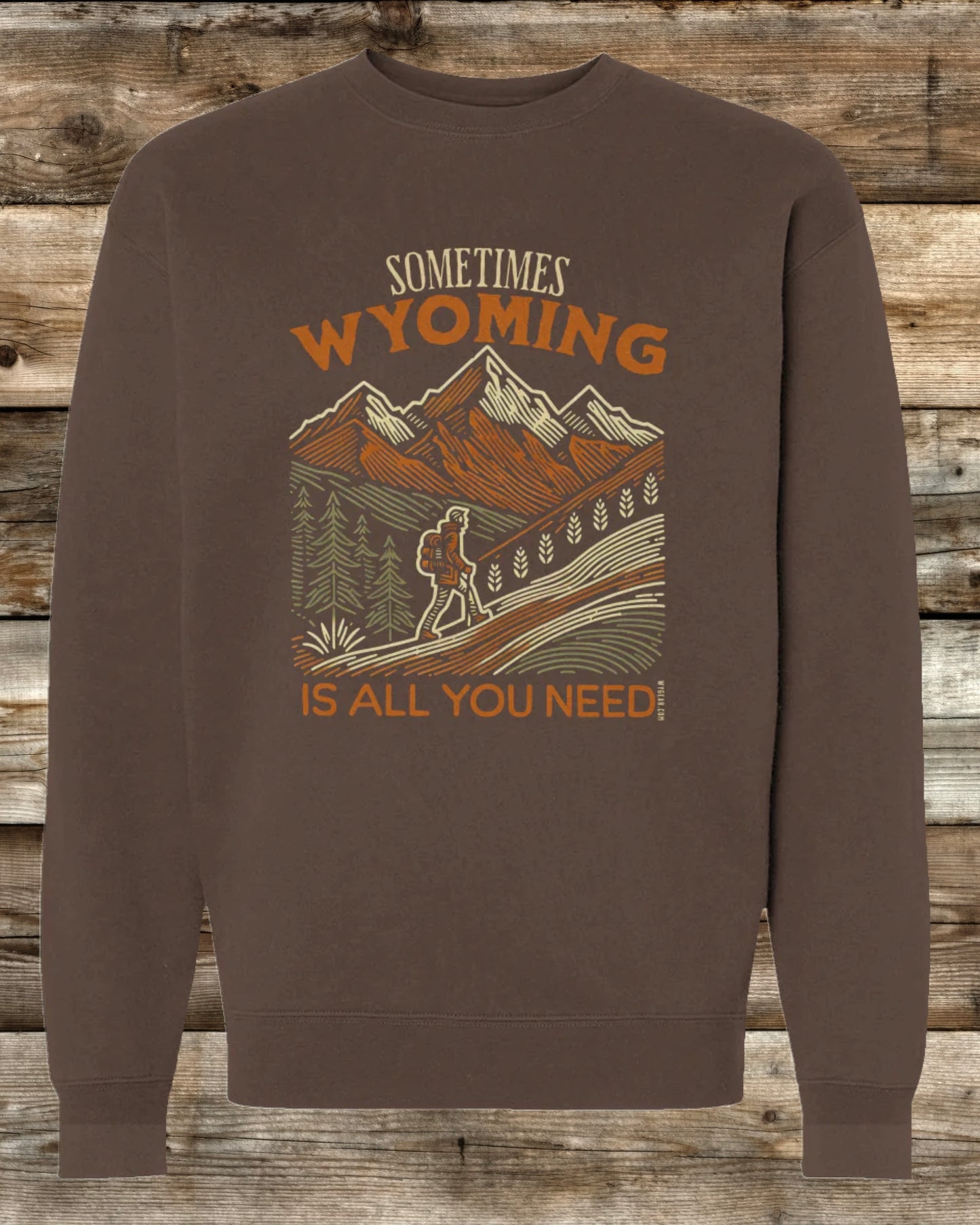 SOMETIMES WYOMING IS ALL YOU NEED HEAVYWEIGHT CREWNECK SWEATSHIRT - 3 COLORS