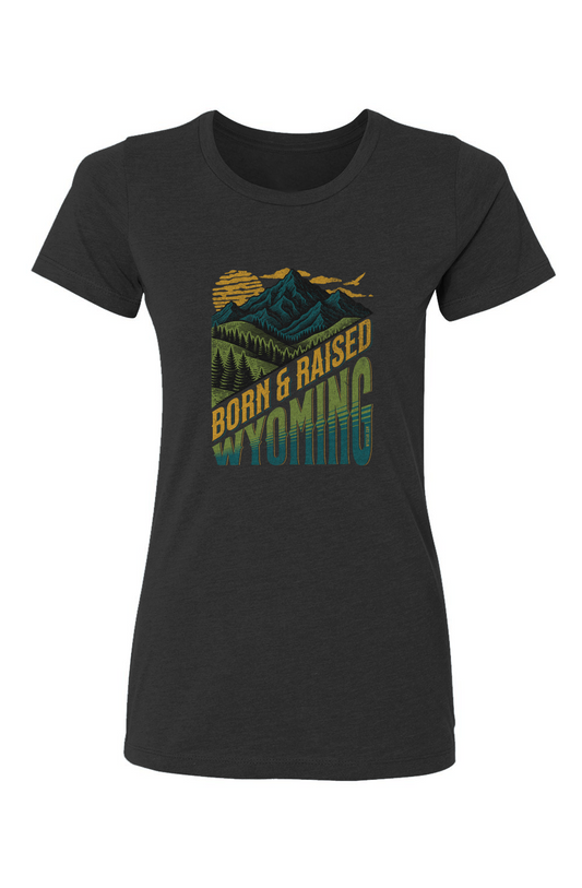 BORN AND RAISED WYOMING – Ladies Cut T-Shirt