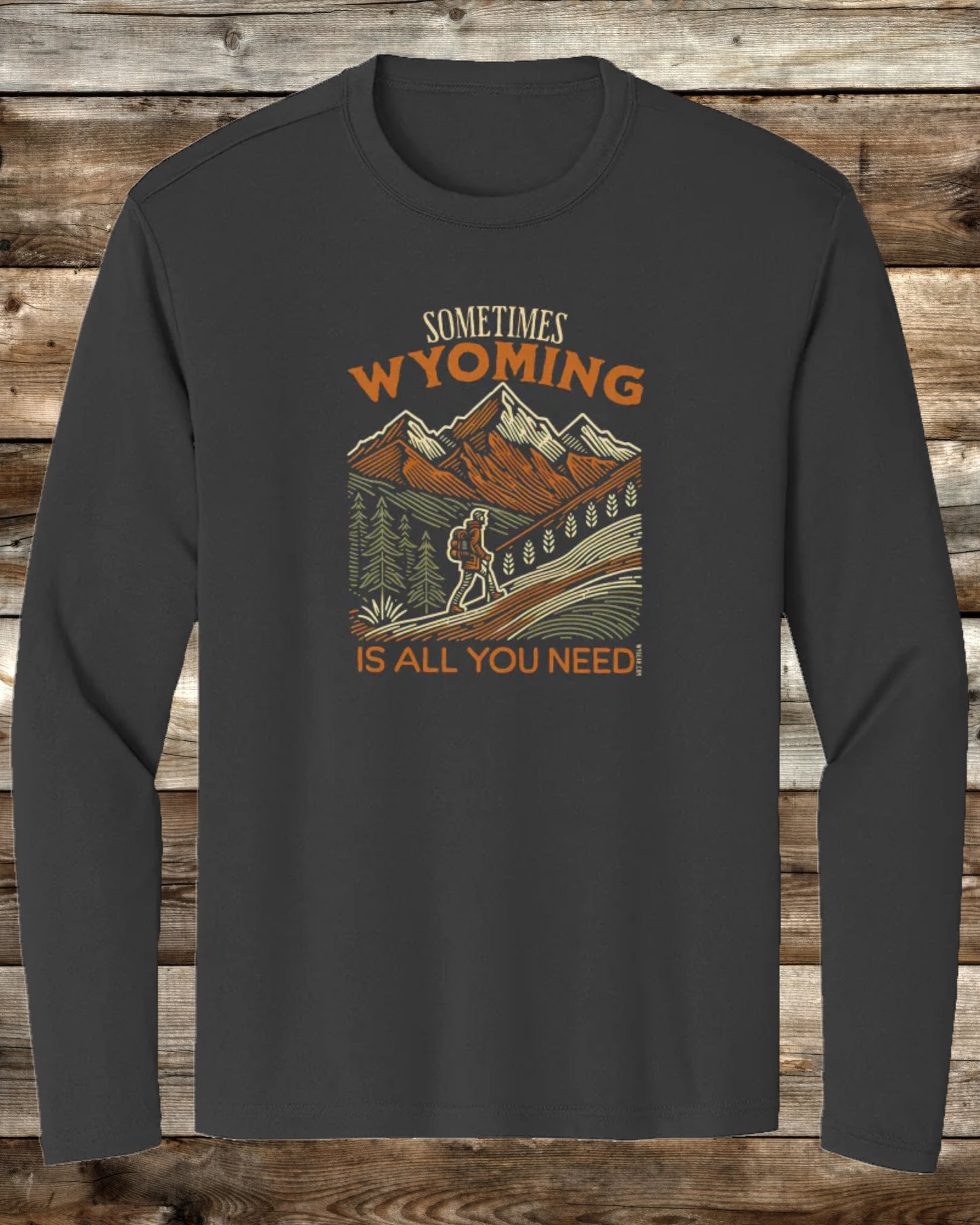 SOMETIMES WYOMING IS ALL YOU NEED - 3 COLORS - Premium Long Sleeve Performance T-Shirt