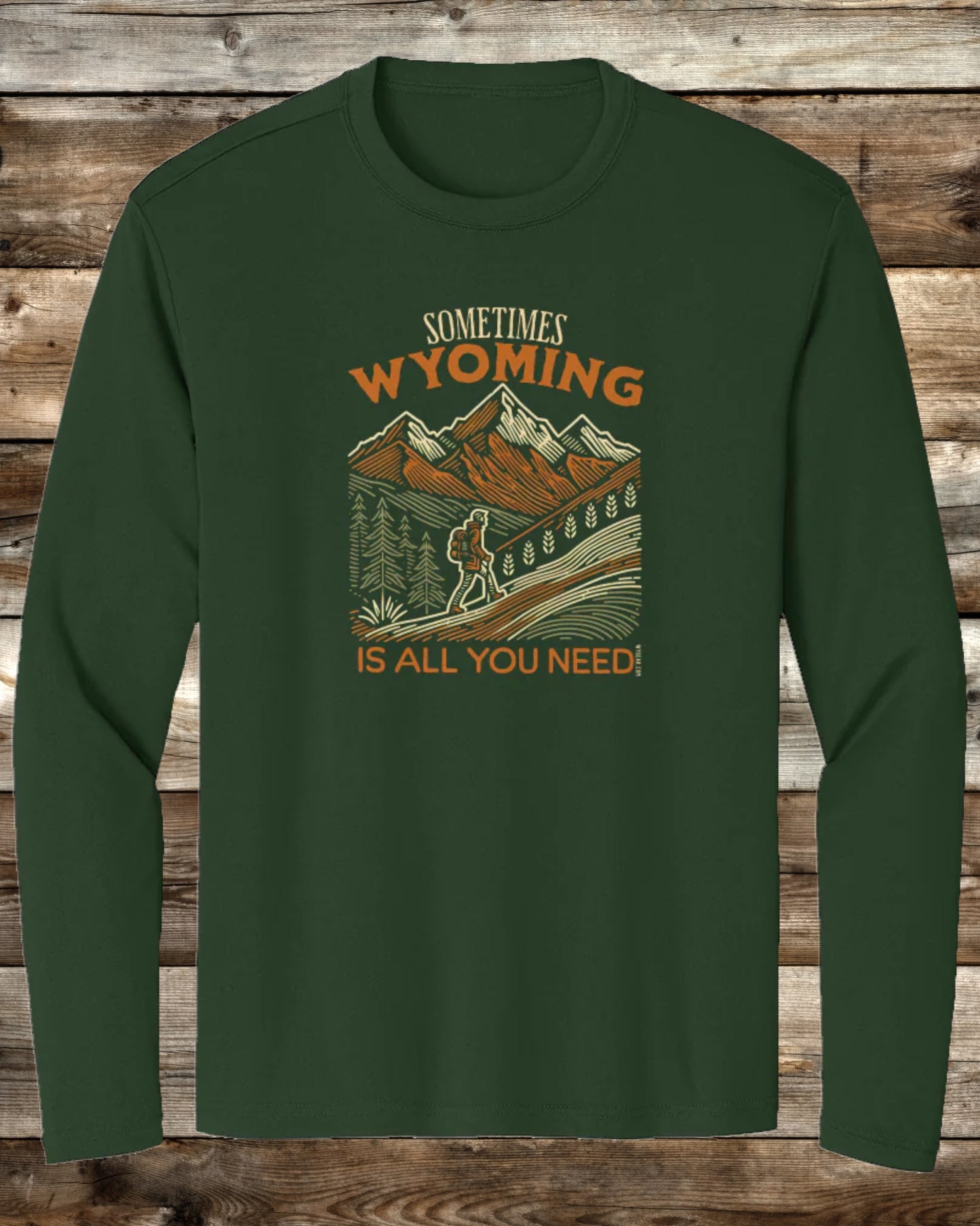 SOMETIMES WYOMING IS ALL YOU NEED - 3 COLORS - Premium Long Sleeve Performance T-Shirt