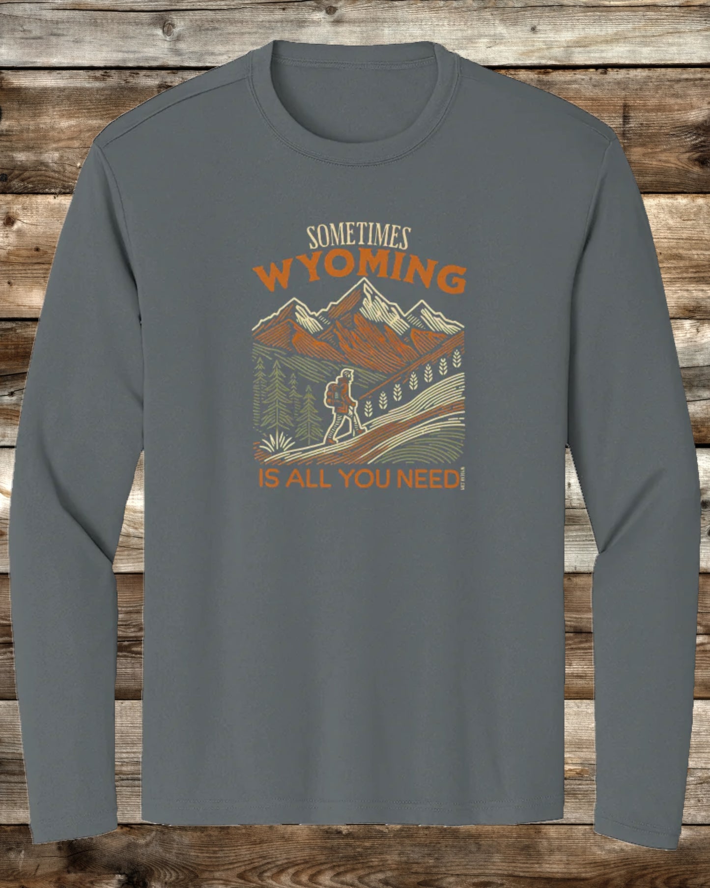 SOMETIMES WYOMING IS ALL YOU NEED - 3 COLORS - Premium Long Sleeve Performance T-Shirt