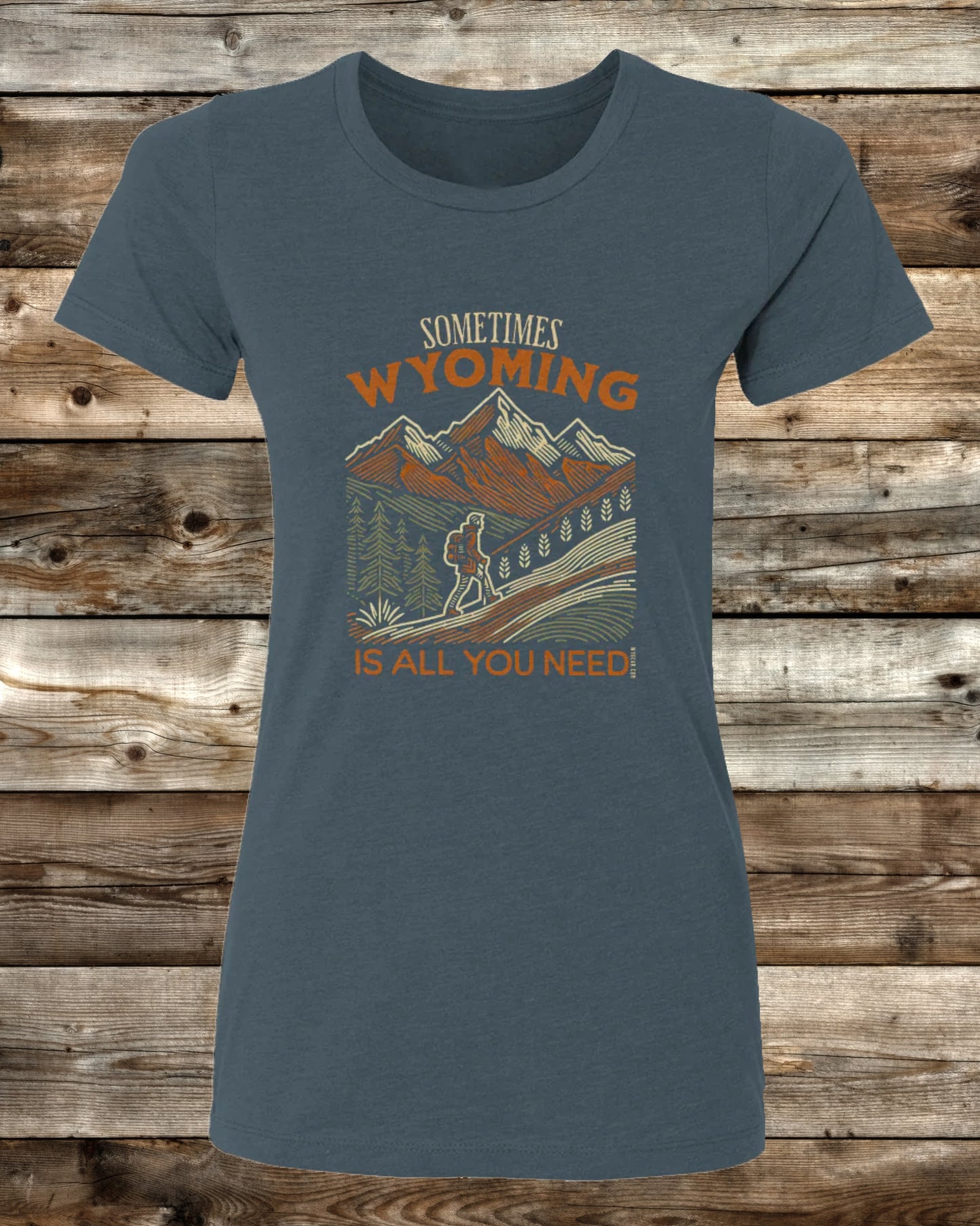 SOMETIMES WYOMING IS ALL YOU NEED - 3 COLORS - Ladies Cut T-Shirt